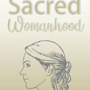 Sacred Womanhood